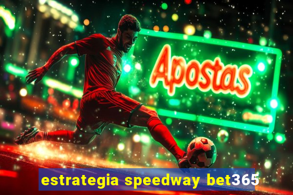 estrategia speedway bet365